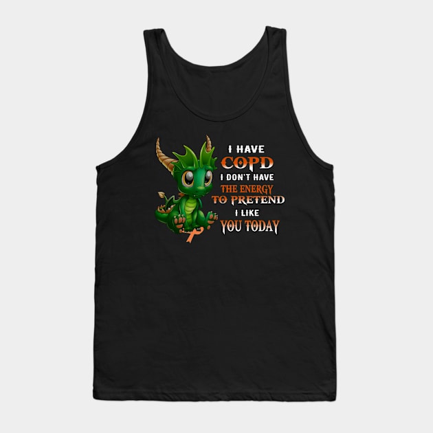 Dragon I Have Copd I Don't Have The Energy To Pretend I Like You Today Tank Top by Magazine